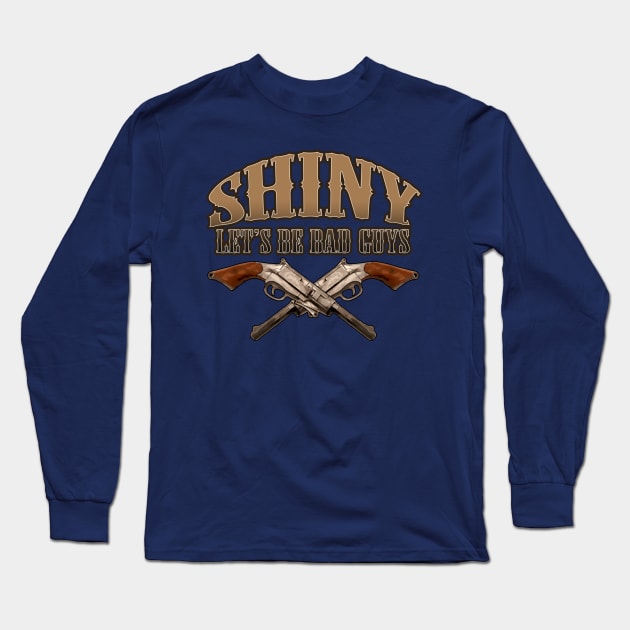 Shiny! Let's Be Bad Guys Long Sleeve T-Shirt by ideeddido2